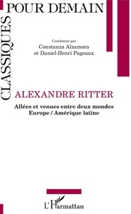 Constanza Alzamora et Daniel-Henri Pageaux - Alexandre Ritter - Allées et venues entre deux mondes.