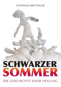 Constanze Bretthauer et C. Bretthauer - Schwarzer Sommer - Die Geschichte einer Heilung.