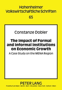 Constanze Dobler - The Impact of Formal and Informal Institutions on Economic Growth - A Case Study on the MENA Region.