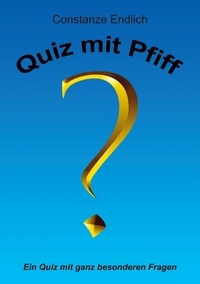 Constanze Endlich - Quiz mit Pfiff - Ein Quiz mit ganz besonderen Fragen.