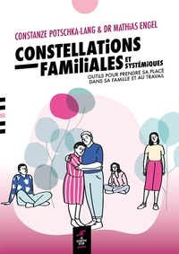Constanze Potschka-Lang et Mathias Engel - Constellations familiales et systémiques - Outils pour prendre sa place dans sa famille et au travail.