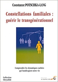 Constanze Potschka-Lang - Constellations Familiales : Guerir Le Transgenerationnel.