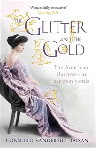 Consuelo Vanderbilt Balsan - The Glitter and the Gold - The American Duchess - In Her Own Words.