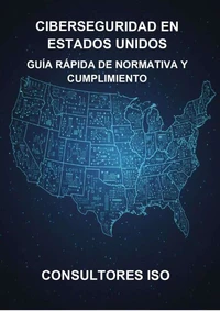 CIBERSEGURIDAD EN ESTADOS UNIDOS: GUÍA RÁPIDA DE NORMATIVA Y CUMPLIMIENTO