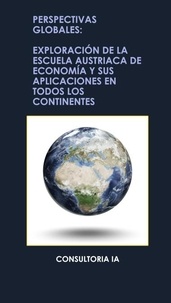  Consultoria IA (Spanish) - Perspectivas globales: Exploración de la escuela austriaca de economía y sus aplicaciones en todos los continentes - Negocios Internacionales, #11.