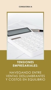  Consultoria IA (Spanish) - Tensiones empresariales: Navegando entre ventas deslumbrantes y costos en equilibrio - Finance, Business, and Economy, #6.