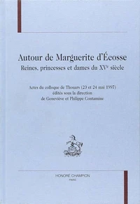 Autour De Margurite D'Ecosse. Reines, Princesses Et Dames Du Xve Siecle