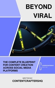  ContentCraftersHQ - Beyond Viral: The Complete Blueprint for Content Creation Across Social Media Platforms.