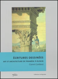 Ecritures Dessinees. Art Et Architecture De Piranese A Ruskin