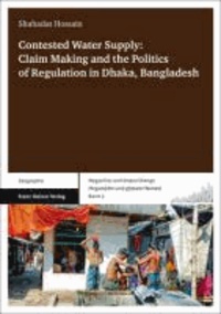 Contested Water Supply: Claim Making and the Politics of Regulation in Dhaka, Bangladesh.