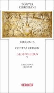 Contra Celsum - Gegen Celsus - Fünfter Teilband.  Eingeleitet und kommentiert von Michael Fiedrowicz, übersetzt von Claudia Barthold.