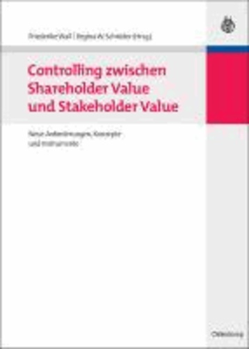 Controlling zwischen Shareholder Value und Stakeholder Value - Neue Anforderungen, Konzepte und Instrumente.