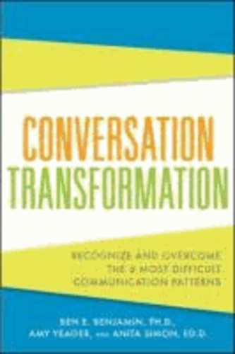 Conversation Transformation: Recognize and Overcome the 6 Most Destructive Communication Patterns.