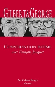  Gilbert & George et François Jonquet - Conversations intimes avec François Jonquet.