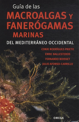 Conxi Rodriguez-Prieto et Enric Ballesteros - Guía de las macroalgas y fanerógamas marinas del Mediterráneo occidental.