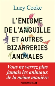 L'énigme de l'anguille et autres bizarreries animales