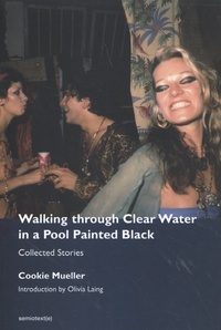 Cookie Mueller - Walking through Clear Water in a Pool Painted Black - Collected Stories.