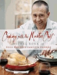 Cooking with the Master Chef - Food for Your Family and Friends.