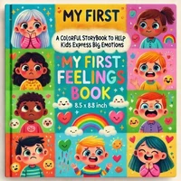 My First Feelings Book: A Colorful Storybook to Help Kids Express Big Emotions