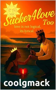 Sucker4love Too: Love Ain’t Logical its lyrical