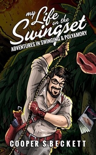  Cooper S. Beckett - My Life on the Swingset: Adventures in Swinging &amp; Polyamory.