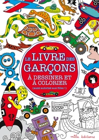 Le livre des garçons à dessiner et à colorier (aussi autorisé aux filles !)