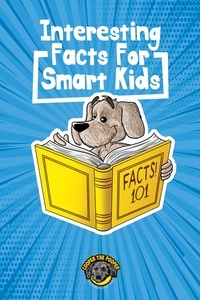 Téléchargez des livres epub pour blackberry Interesting Facts for Smart Kids: 1,000+ Fun Facts for Curious Kids and Their Families 