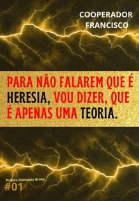 Para não falarem que é heresia, vou dizer, que é apenas uma teoria