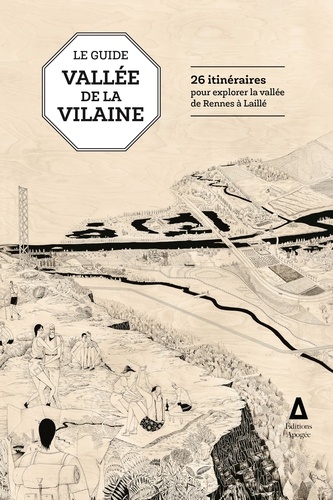  Coopérative Cuesta et Léa Muller - Guide de la vallée de la Vilaine - 26 itinéraires pour explorer la vallée de Rennes à Laillé.