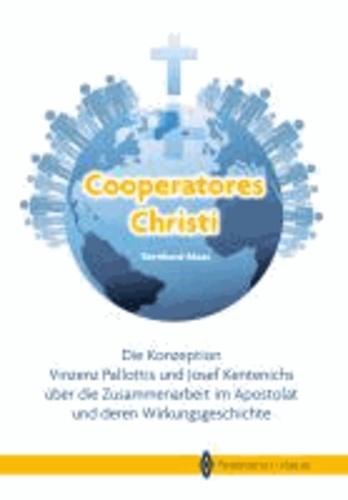 Cooperatores Christi - Die Konzeptionen Vinzenz Pallottis und Josef Kentenichs über die Zusammenarbeit im Apostolat und deren Wirkungsgeschichte.