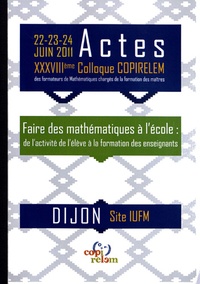  COPIRELEM - Actes du XXXVIIIe colloque COPIRELEM, Dijon 22, 23, 24 juin 2011 - Faire des mathématiques à l'école : de l'activité de l'élève à la formation des enseignants. 1 Cédérom