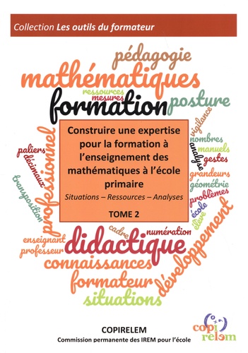 Construire une expertise pour la formation à l'enseignement des mathématiques à l'école primaire. Situations, ressources, analyses Tome 2