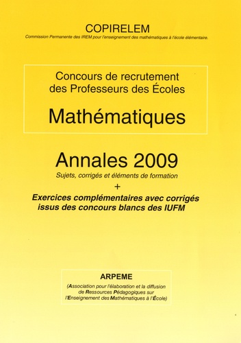  COPIRELEM - Mathématiques Concours de recrutement des Professeurs des Ecoles - Annales 2009, sujets, corrigés et éléments de formation.