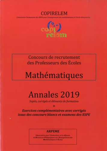 Mathématiques Concours de recrutement des Professeurs des Ecoles. Annales + exercices complémentaires avec corrigés issus des concours blancs et examens des ESPE  Edition 2019