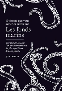 10 choses que vous aimeriez savoir sur Les fonds marins