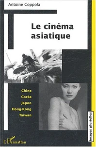 Le cinéma asiatique : Chine, Corée, Japon, Hong-Kong, Taïwan