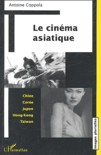 Le cinéma asiatique : Chine, Corée, Japon, Hong-Kong, Taïwan