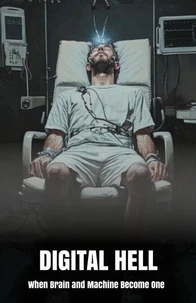 Digital Hell: When Brain and Machine Become One