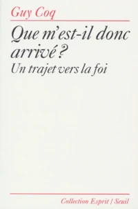 Que M'Est-Il Donc Arrive ? Un Trajet Vers La Foi