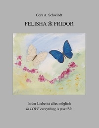 Cora A. Schwindt - Felisha und Fridor - In der Liebe ist alles möglich - In Love everything is possible.