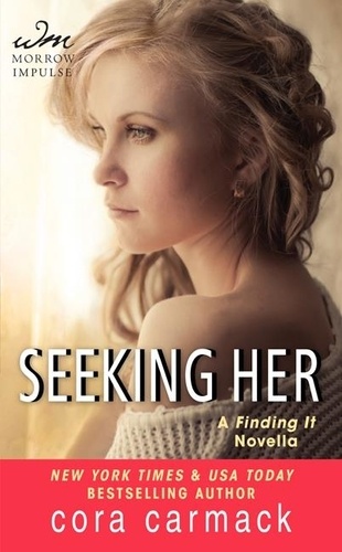 Cora Carmack - Seeking Her - A FINDING IT Novella.
