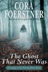 The Ghost That Never Was (A League of the Daring Short Story)
