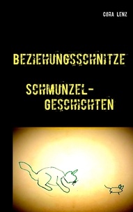 Cora Lenz - Beziehungsschnitze - Schmunzel-Geschichten.