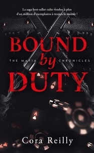 Cora Reilly - The Mafia Chronicles Tome 2 : Bound by Duty.
