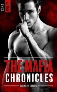Cora Reilly - The Mafia Chronicles Tome 3 : Bound by Hatred.