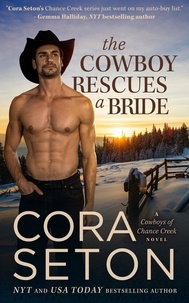  Cora Seton - The Cowboy Rescues a Bride - Cowboys of Chance Creek, #7.