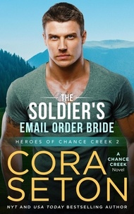  Cora Seton - The Soldier's E-Mail Order Bride - Heroes of Chance Creek, #2.