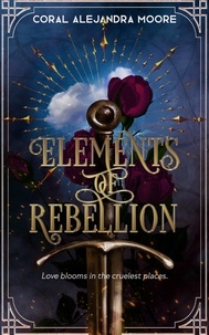 Téléchargez des livres pdf gratuits ipad 2 Elements of Rebellion 9798223795186 par Coral Alejandra Moore CHM FB2