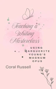 Teaching a Writing Masterclass Using Marguerite Young's Magnum Opus