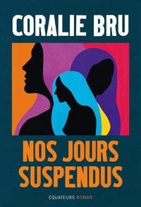 Coralie Bru - Nos jours suspendus.
